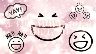 Soft in Her, Hard for Him - Impotent Fag Unveiled