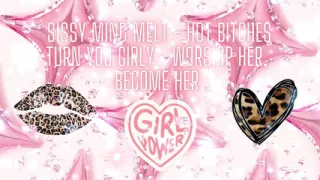 Sissy Mind Melt - Hot Bitches Turn You Girly - Worship Her, Become Her