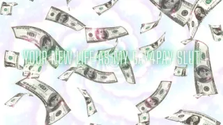 Your New Life as My Gay4pay Slut