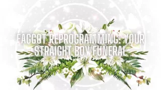 Fag Reprogramming - Your Straight Boy Funeral