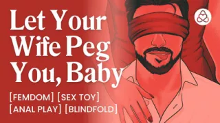 ASMR Audio Porn: Dominant Wife Pegs Her Blindfolded Male Sub Husband - Anal Play Femdom - Erotic Audio for Women
