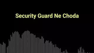Security Guard Ne Choda