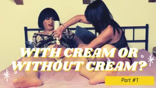 With cream or without cream - Crossdresser and MILF