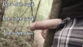 One more walk. One more wank. One more cum.