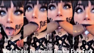 Wednesday Degrading Double Face Fuck
