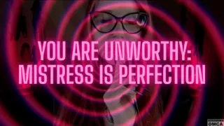 You Are Unworthy: Mistress Is Perfection