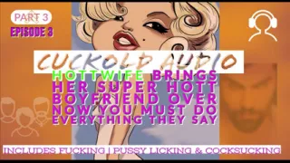AUDIO ONLY - Pt. 3. Hotwife brings her super hot boyfriend over now you must do everything they say