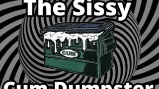 Mesmerizing the sissy cum dumpster whore addition