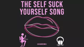 AUDIO ONLY - The self suck yourself song video