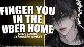 (M4F) Finger You In An Uber, Fuck You At Home (MDOM) (PUBLIC) (GOOD GIRL)