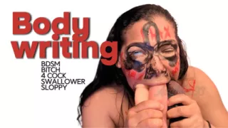 Body writing BICH BDSM I WRITE ON MY WHORE BODY, BDSM AND 4 COCKS FUCK MY SLAVE THROAT, I PAINT GIANT PENISES ON MY FACE