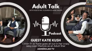 Asherclan Podcast Feat Adult Superstar Katie Kush with Hosts Mrflourish and Jamie Knoxx