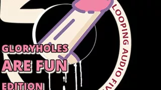 AUDIO ONLY - Looping audio five glory holes are fun edition