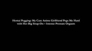 Intense Hentai Pegging My Girlfriend Fucks Me Like a Slut with Her Big Strap-on Dildo.