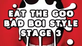 AUDIO ONLY - Eat the goo bad boi style stage 3