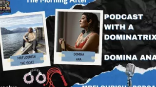 Mrflourish Podcast the Morning After with Dominatrix Domina Ana