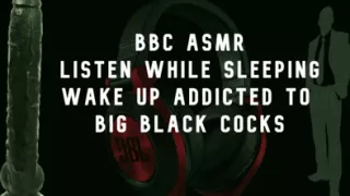 BBC Asmr Wake up Wanting Big Black Cocks