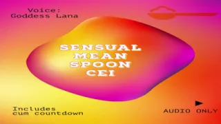 AUDIO ONLY - The sensual but somehow mean CEI spoon clip cum countdown included