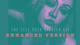 The Self Suck Starter Kit Enhanced Version