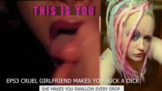 Eps3 Cruel girlfriend makes you suck a dick and swallow too