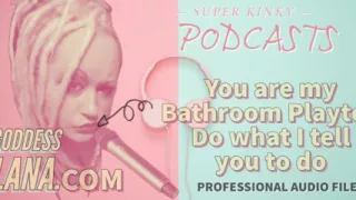 Kinky Podcast 18 You Are My Bathroom Playtoy Do What I Tell You to Do