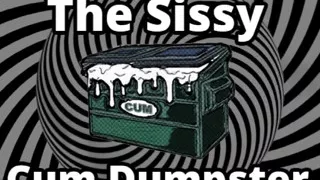 Mesmerizing the sissy cum dumpster whore addition