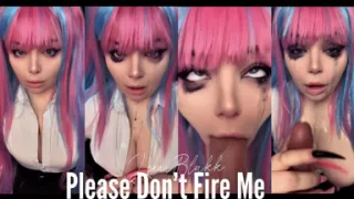 Please Dont Fire Me