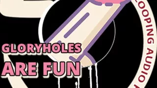 AUDIO ONLY - Looping audio five glory holes are fun edition