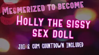 Mesmerized to Become Holly the Sissy Sex Doll