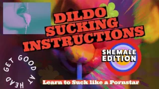 Dildo sucking instructions, the shemale has a big tasty cock and you are going to suck it