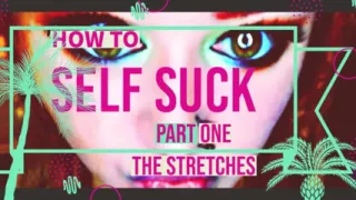 How to Self Suck for Newbies Pt 1 the Stretches