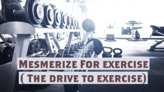 Mesmerize for Exercise New Name ( the Drive to Exercise)
