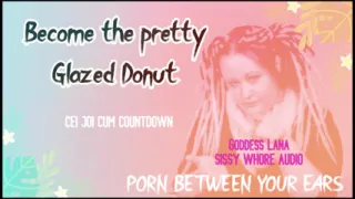 Become the Pretty Glazed Donut You Sissy Whore Gay.