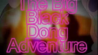 The Big Black Dong Adventure