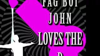 Be a Fag Like Fagboi John