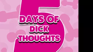 5 Days of Dick Thoughts Enhanced Version