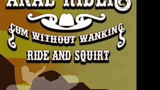 Anal Rider Cum Without Wanking Ride and Squirt