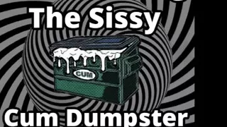 Mesmerizing the sissy cum dumpster whore addition...