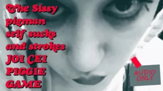 The Sissy Pigman Self Sucks and Strokes JOI CEI Piggie Game Its My Voice Pitchshifted
