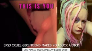Eps3 Cruel girlfriend makes you suck a dick and swallow too