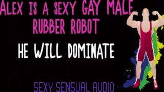 Alex Is a Sexy Gay Robot and He Will Dominate You