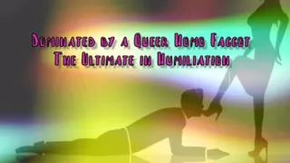 Dominated by a Queer Homo Gay the Ultimate in Domination