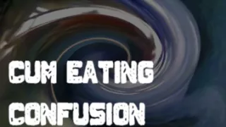 Cum Eating Confusion by Goddess Lana