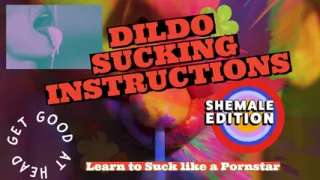 Dildo sucking instructions, the shemale has a big tasty cock and you are going to suck it