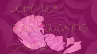 John Is a Cocksucking Champ