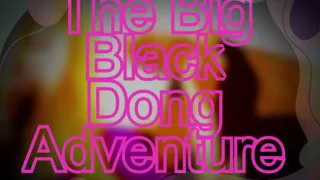 The Big Black Dong Adventure