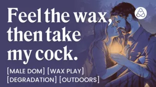 ASMR Audio Porn: Male Dom Drips Hot Wax on You Before Rough Outdoor Sex - Wax Play & Degradation - Erotic Audio Story for Women