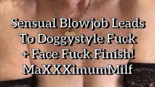 Sensual BJ Leads to Doggystyle Fuck & Face Fuck Finish!
