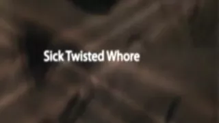 sick twisted whore