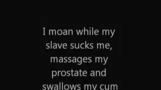 My bondman sucks me, massages my prostate and swallows my cum